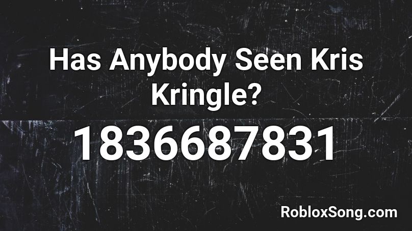 Has Anybody Seen Kris Kringle? Roblox ID