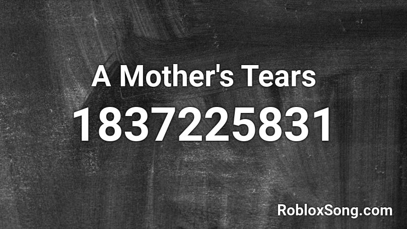 A Mother's Tears Roblox ID