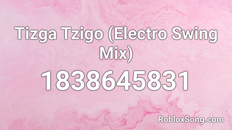 Tizga Tzigo (Electro Swing Mix) Roblox ID