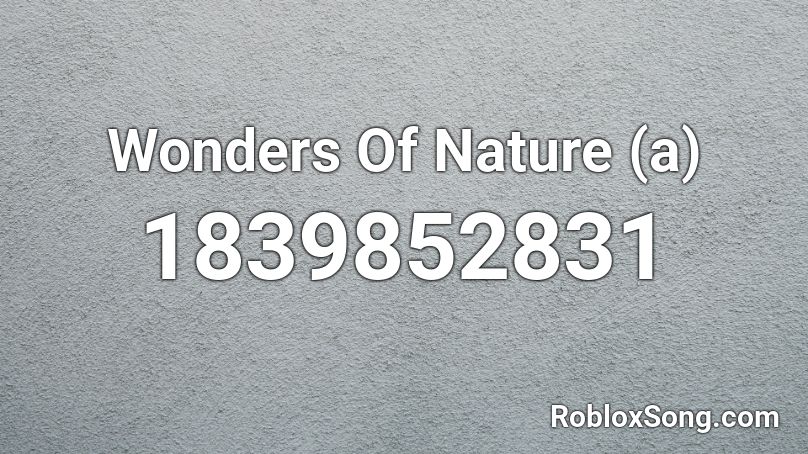 Wonders Of Nature (a) Roblox ID