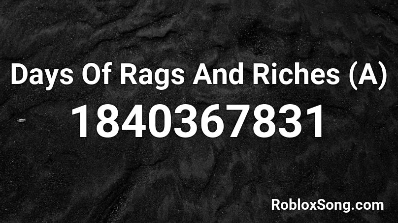 Days Of Rags And Riches (A) Roblox ID