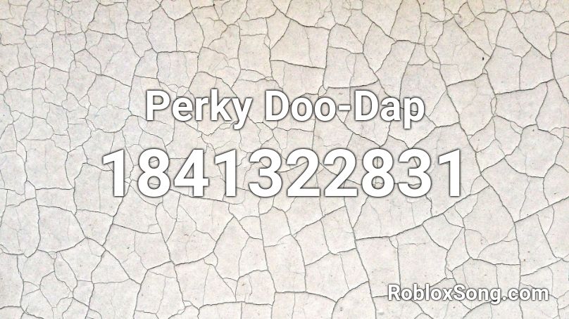 Perky Doo-Dap Roblox ID