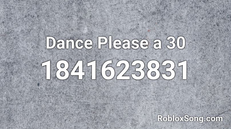 Dance Please a 30 Roblox ID