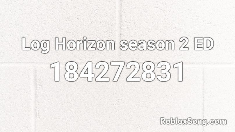Log Horizon season 2 ED Roblox ID