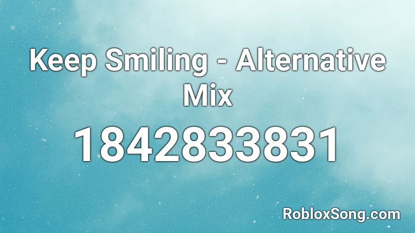 Keep Smiling - Alternative Mix Roblox ID