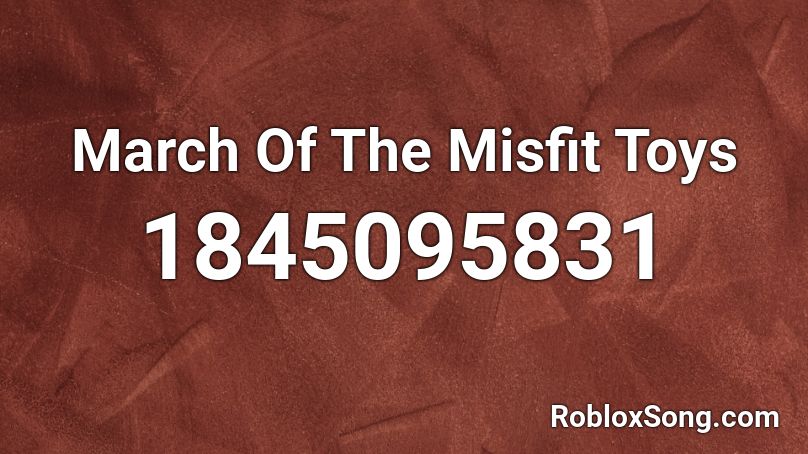 March Of The Misfit Toys Roblox ID