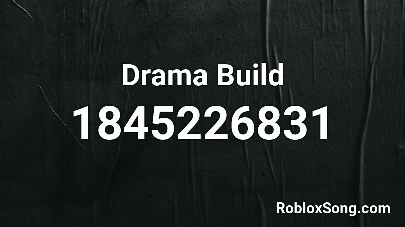Drama Build Roblox ID