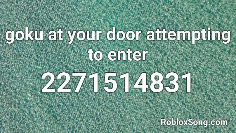 goku at your door attempting to enter Roblox ID