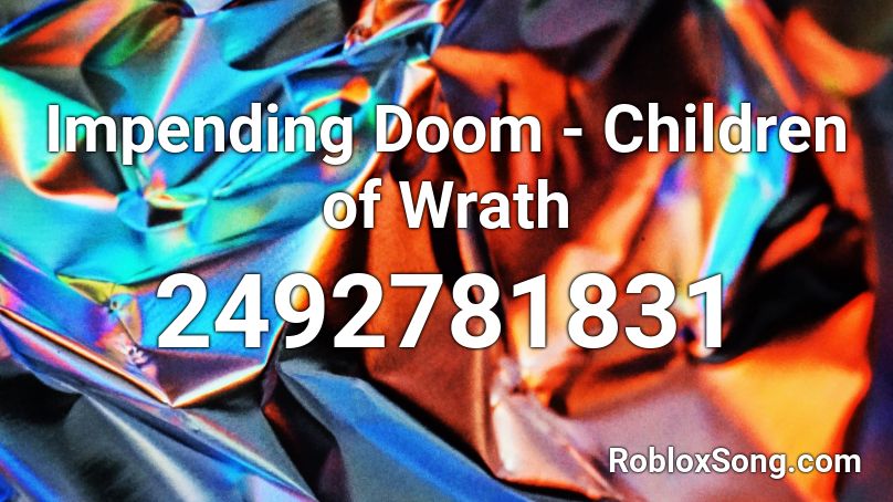 Impending Doom - Children of Wrath Roblox ID