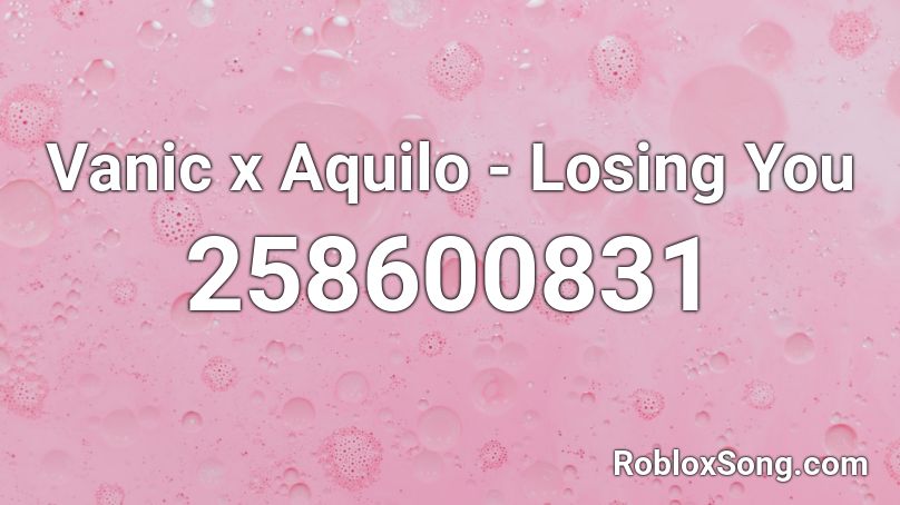 Vanic x Aquilo - Losing You  Roblox ID