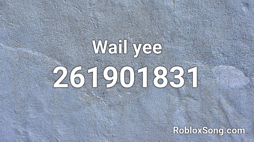 Wail Yee Roblox Id Roblox Music Codes - yee remix roblox id