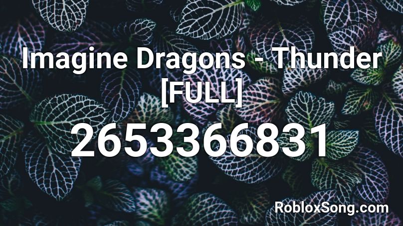 Imagine Dragons - Thunder [FULL] Roblox ID
