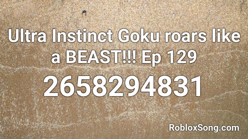 Ultra Instinct Goku roars like a BEAST!!! Ep 129 Roblox ID