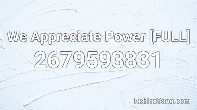 We Appreciate Power Full Roblox Id Roblox Music Codes - we got the power roblox