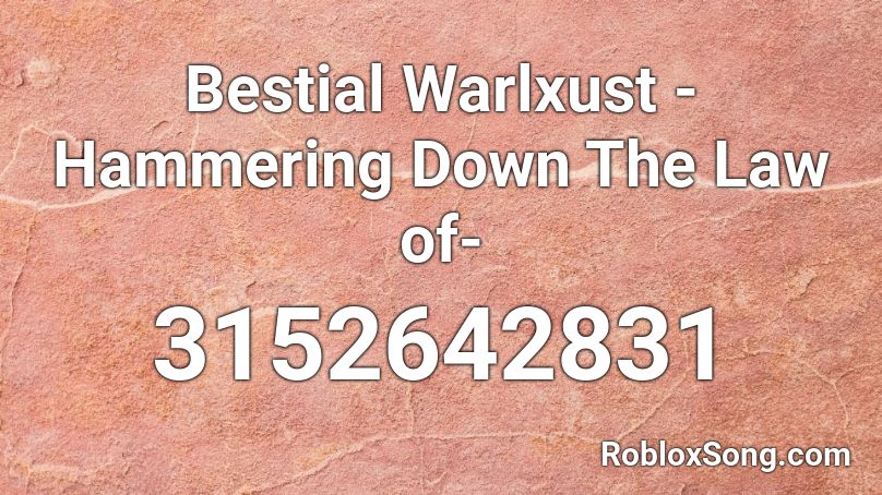 Bestial Warlxust - Hammering Down The Law of- Roblox ID