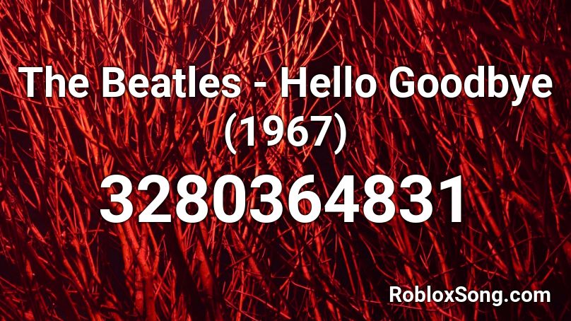 The Beatles - Hello Goodbye (1967) Roblox ID