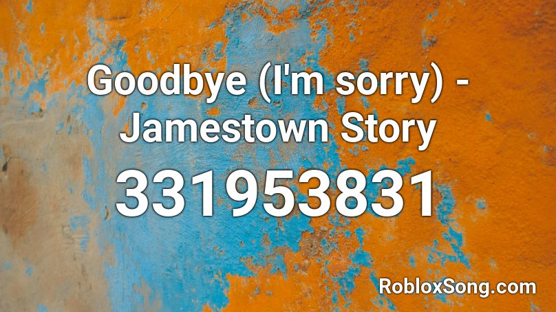 Goodbye (I'm sorry) - Jamestown Story Roblox ID