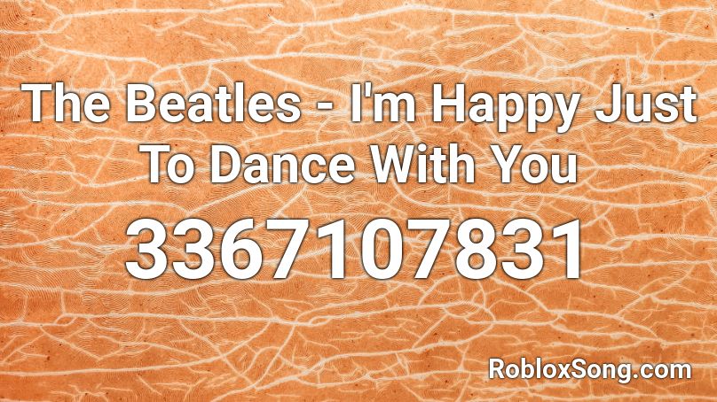 The Beatles - I'm Happy Just To Dance With You  Roblox ID