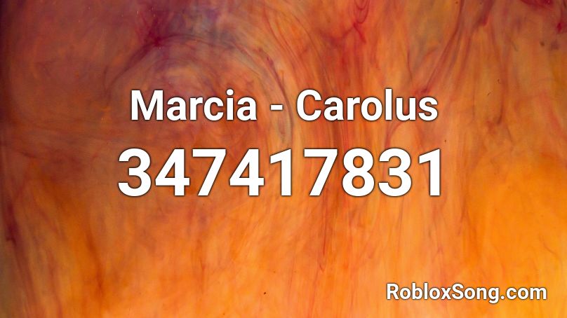 Marcia - Carolus  Roblox ID