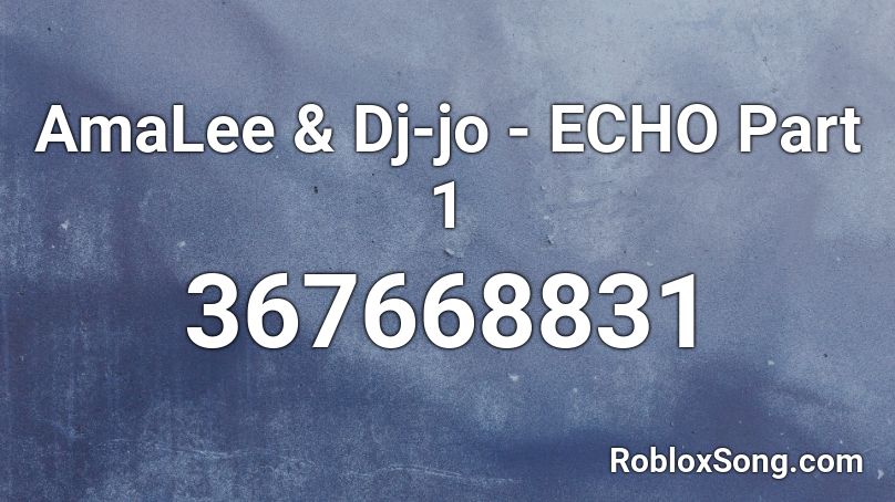 Amalee Dj Jo Echo Part 1 Roblox Id Roblox Music Codes - undertale echo roblox id