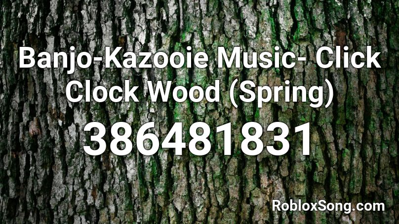 Banjo-Kazooie Music- Click Clock Wood (Spring) Roblox ID