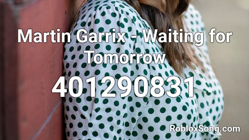 Martin Garrix - Waiting for Tomorrow  Roblox ID