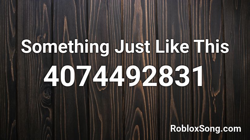 Something Just Like This Roblox Id Roblox Music Codes