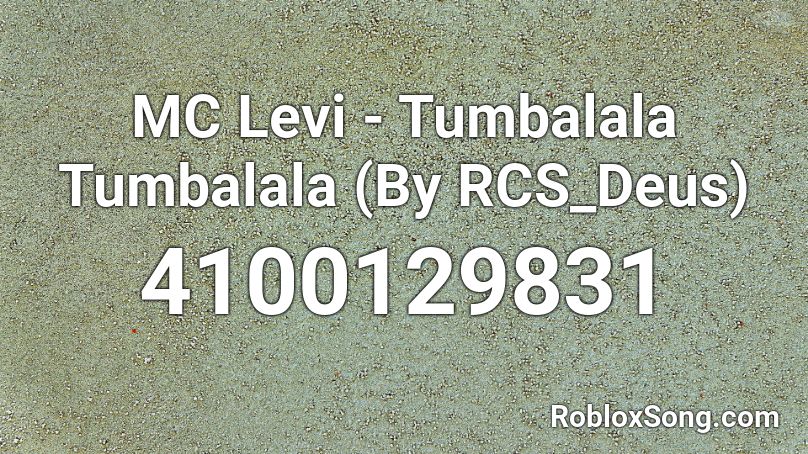 MC Levi - Tumbalala Tumbalala (By RCS_Deus) Roblox ID