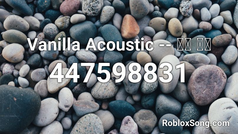 Vanilla Acoustic -- 헤픈 남자  Roblox ID