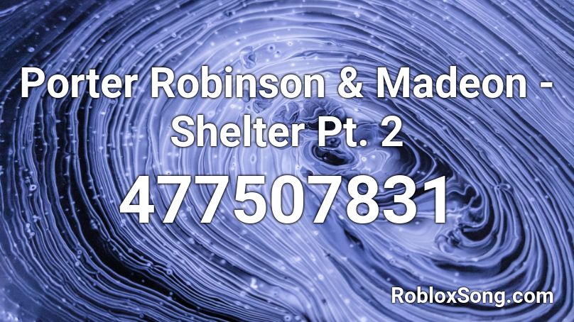 Porter Robinson & Madeon - Shelter Pt. 2 Roblox ID
