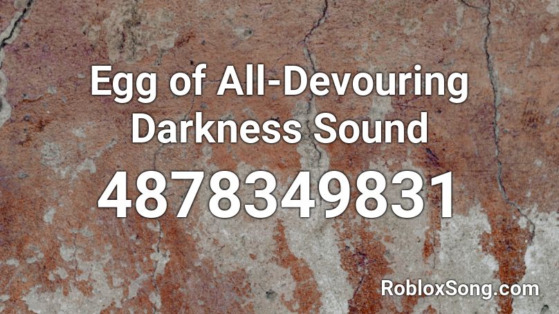 Egg of All-Devouring Darkness Sound Roblox ID