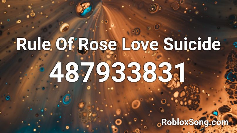 Rule Of Rose Love Suicide Roblox ID