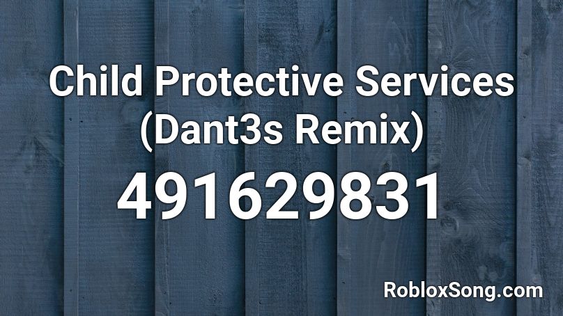 Child Protective Services (Dant3s Remix) Roblox ID