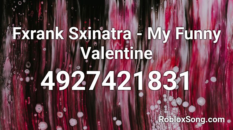 Fxrank Sxinatra - My Funny Valentine Roblox ID