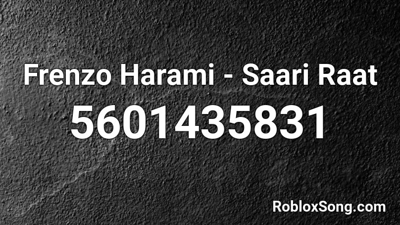 Frenzo Harami -  Saari Raat Roblox ID