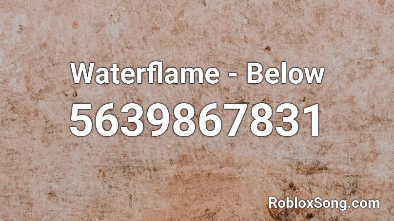 Waterflame - Below Roblox ID