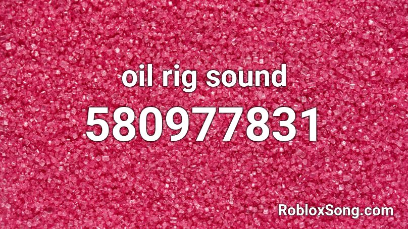oil rig sound Roblox ID