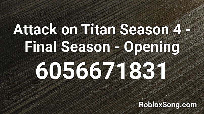 Attack on Titan Season 4 - Final Season - Opening  Roblox ID