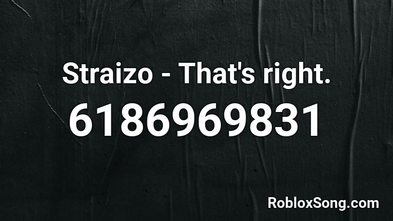 Straizo - That's right. Roblox ID