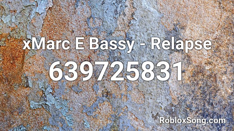 xMarc E Bassy - Relapse Roblox ID
