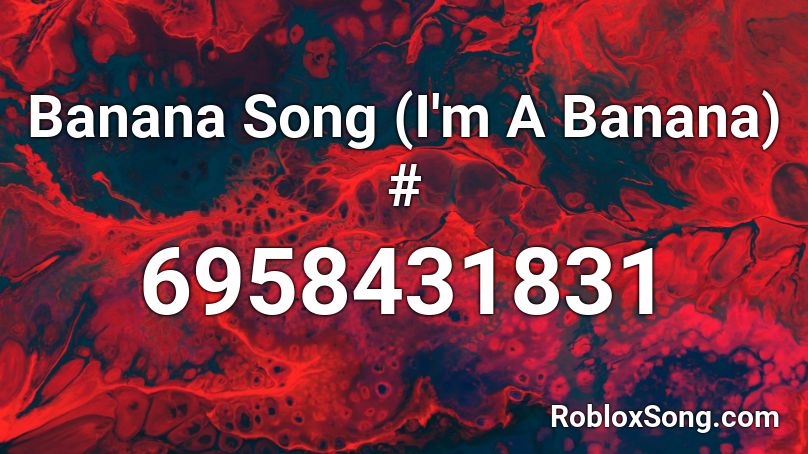 Im A Banana Song Id - im a banana roblox id code