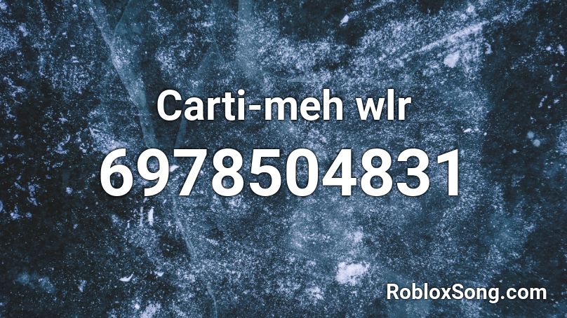 Carti-meh wlr Roblox ID