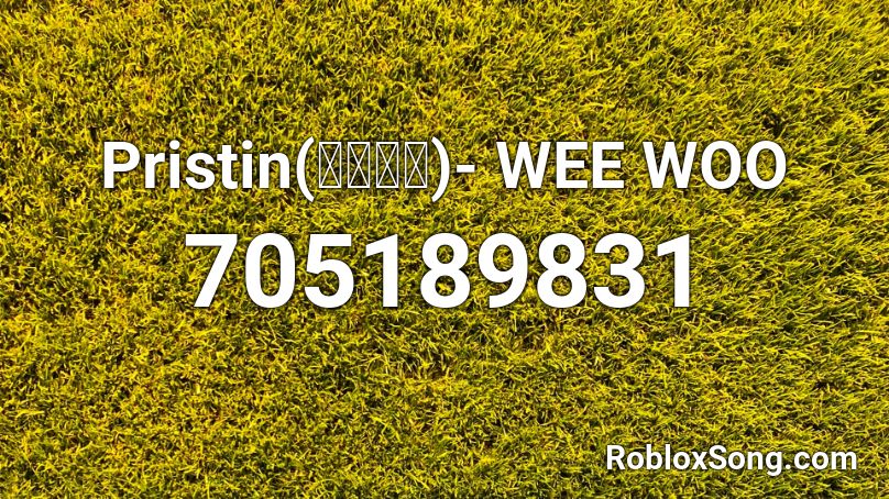 Pristin(프리스틴)- WEE WOO Roblox ID