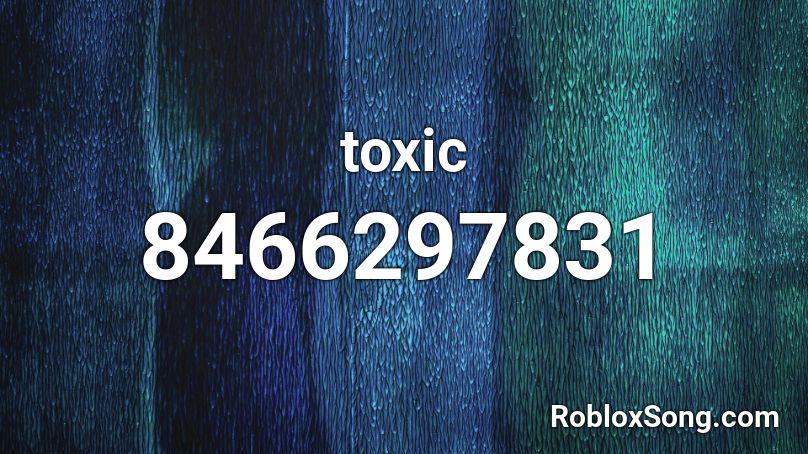 toxic  Roblox ID
