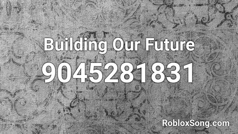 Building Our Future Roblox ID