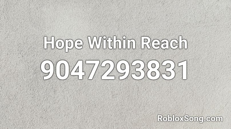 Hope Within Reach Roblox ID