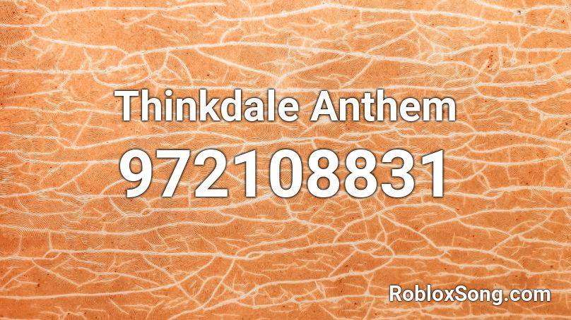 Thinkdale Anthem Roblox ID