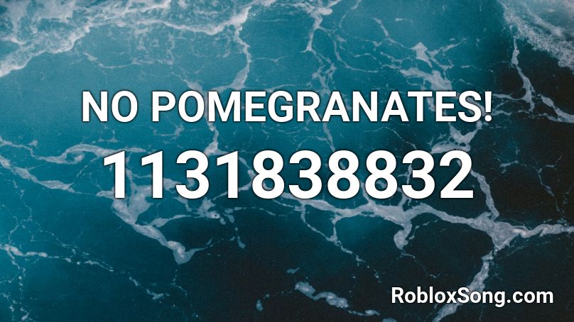 NO POMEGRANATES! Roblox ID