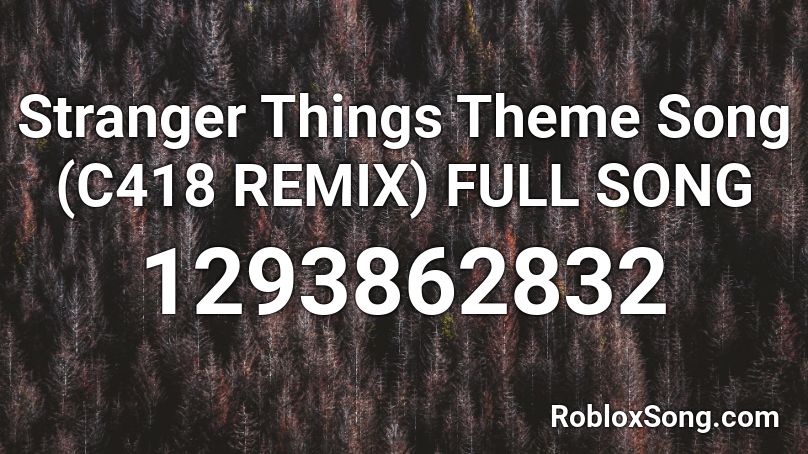 Stranger Things Theme Song C418 Remix Full Song Roblox Id Roblox Music Codes - roblox song id for melloni c418