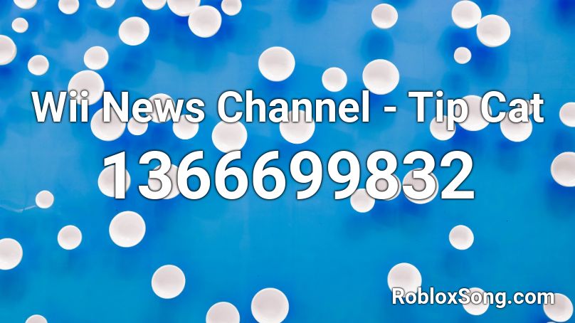 Wii News Channel - Tip Cat Roblox ID